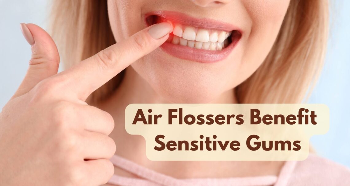 How Do Air Flossers Benefit Sensitive Gums?