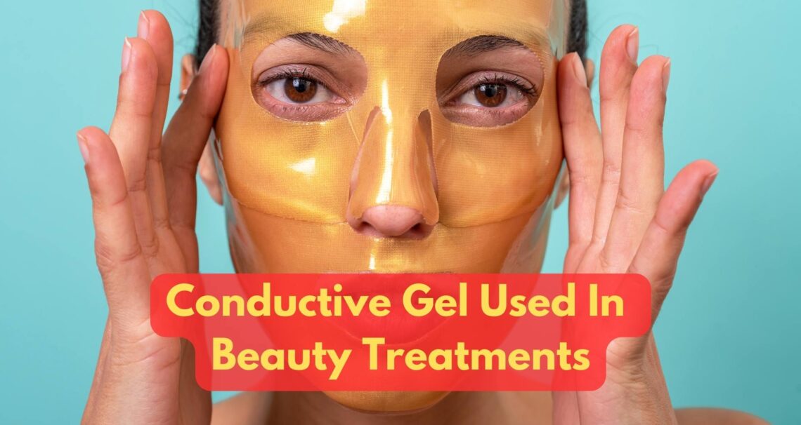 How Is Conductive Gel Used In Beauty Treatments?