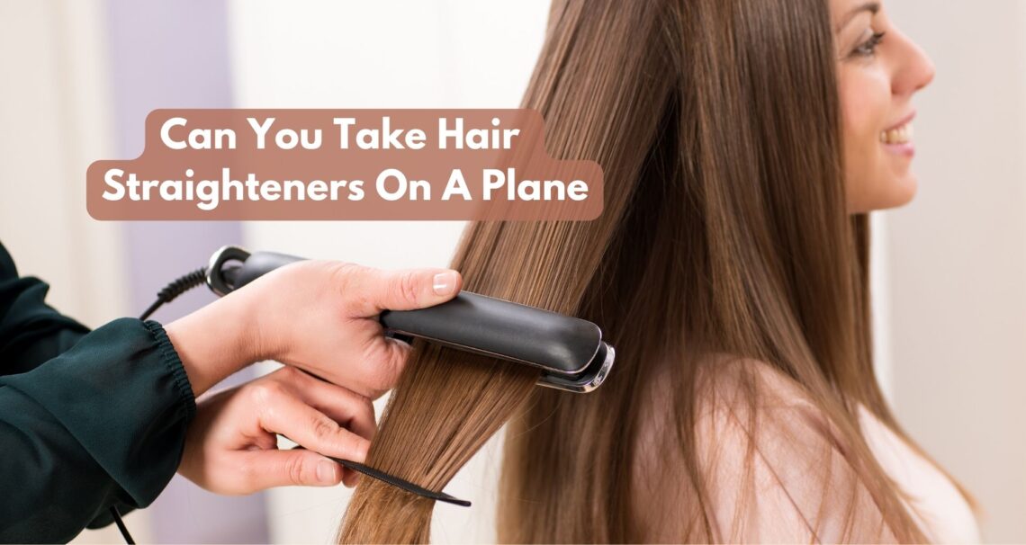 Can You Take Hair Straighteners On A Plane (Rules)