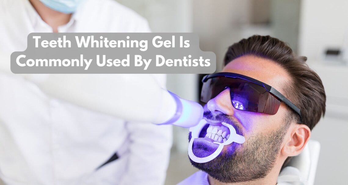 Teeth Whitening Gel Is Commonly Used By Dentists