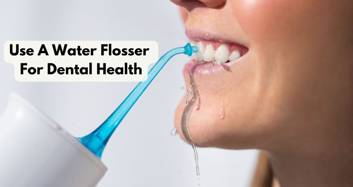 How To Use A Water Flosser For Dental Health