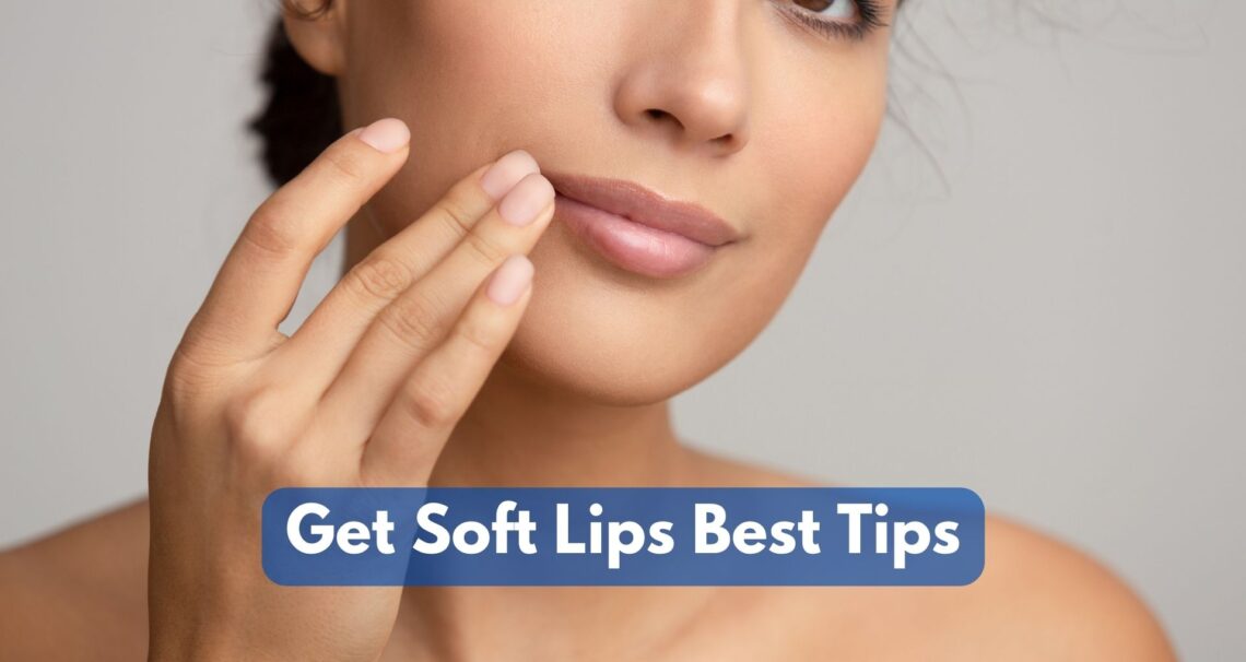 How To Get Soft Lips Best Tips?
