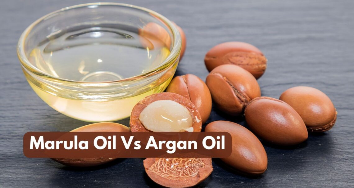 Marula Oil Vs Argan Oil: Which Is Better?
