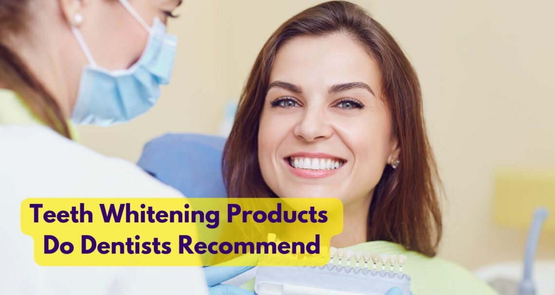 What Teeth Whitening Products Do Dentists Recommend?