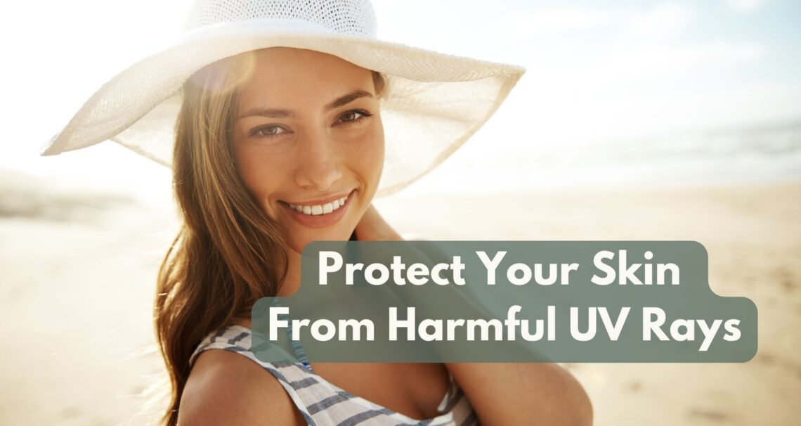 How To Protect Your Skin From Harmful UV Rays?