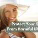 How To Protect Your Skin From Harmful UV Rays?