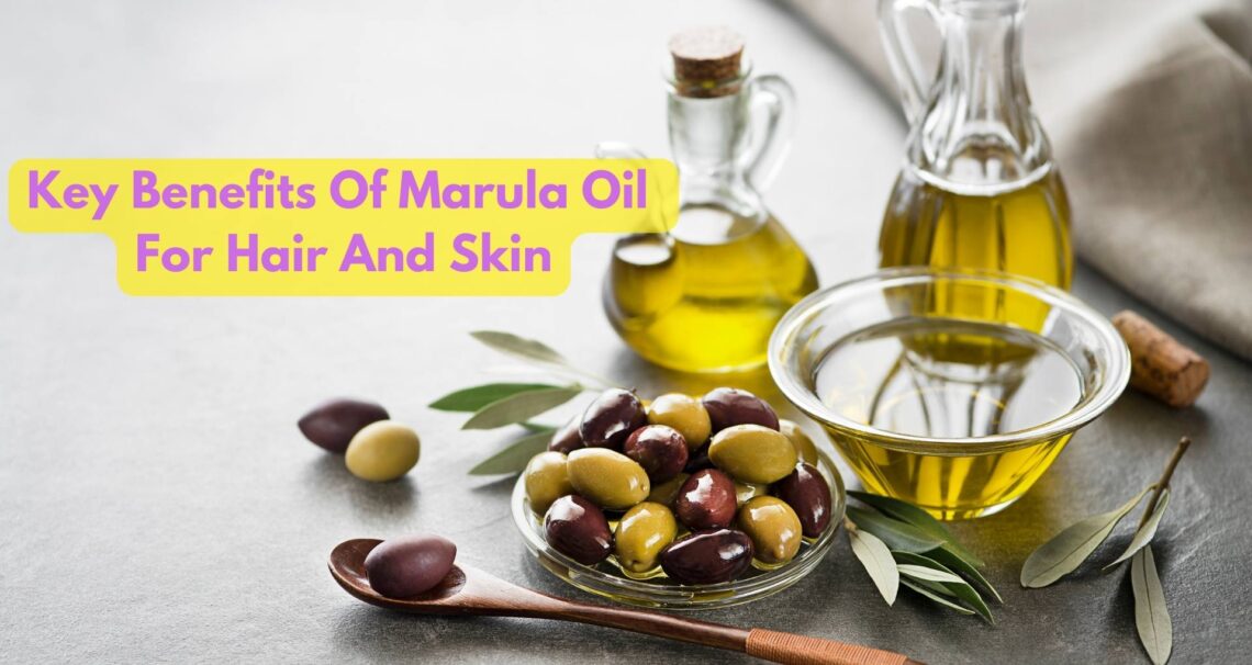 What Are The Key Benefits Of Marula Oil For Hair And Skin?