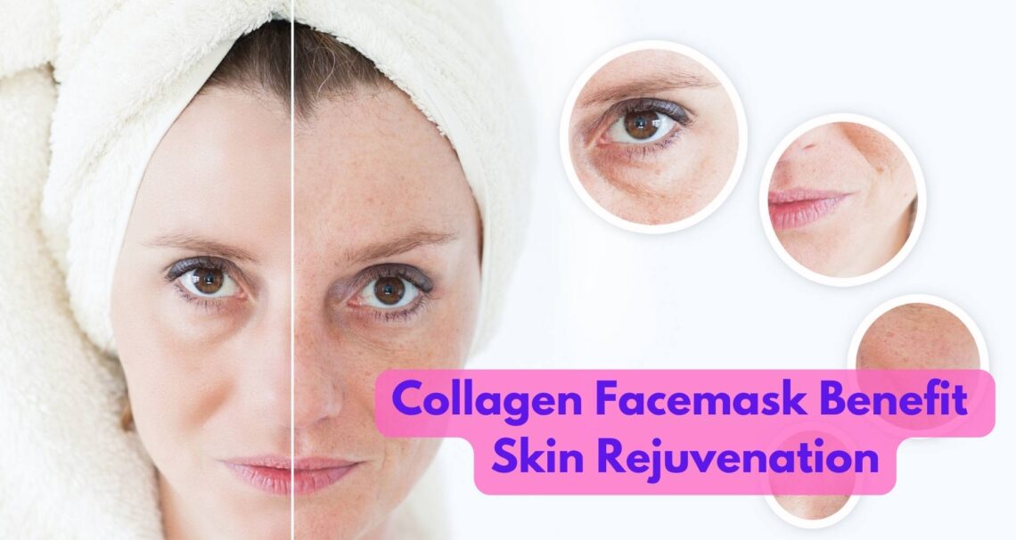 How Does A Collagen Facemask Benefit Skin Rejuvenation?