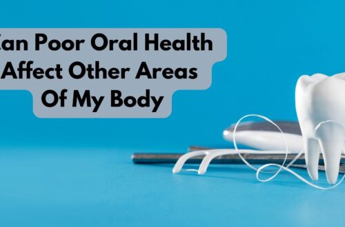 Can Poor Oral Health Affect Other Areas Of My Body?