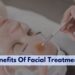 What Are The Benefits Of Facial Treatments?
