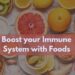 What Foods Can Help Boost My Immune System?