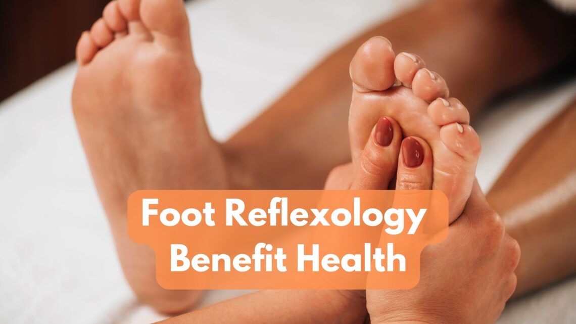 How Does Foot Reflexology Benefit Health?