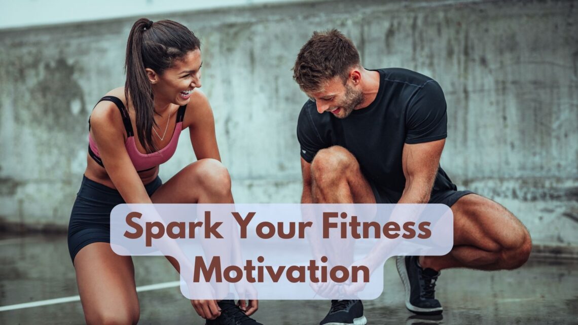 How Can I Spark My Fitness Motivation?