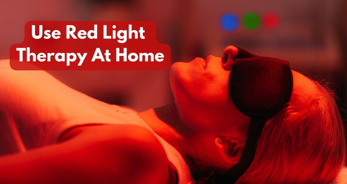Is It Safe To Use Red Light Therapy At Home?