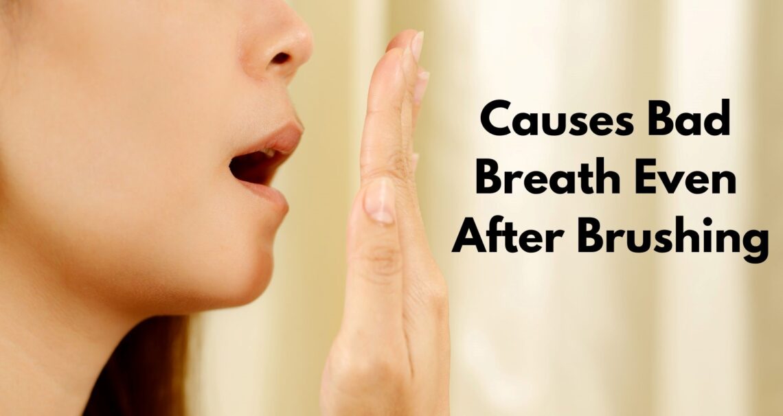 What Cause Bad Breath Even After Brushing